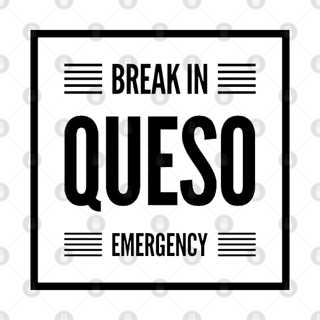 Break in Queso Emergency by Now That's a Food Pun