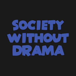 Society Without Drama T-Shirt