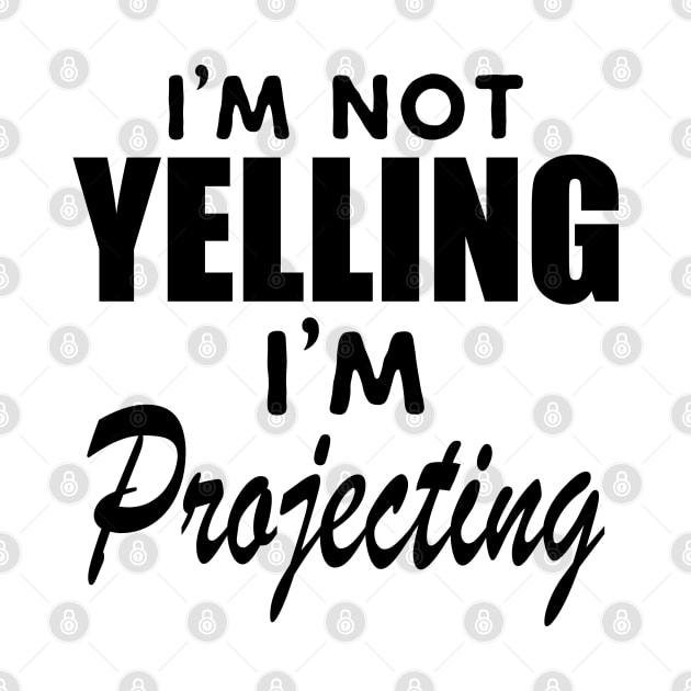 Theatre - I'm not yelling I'm projecting by KC Happy Shop