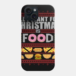 All I Want For Christmas Is Food - Ugly Xmas Sweater Phone Case