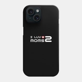 I Love Two Mom - Thoughtful Gifts for Two Moms Phone Case