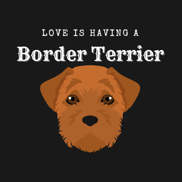 Love Is Having A Border Terrier Design by greygoodz