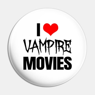 I Love Vampire Movies Pin