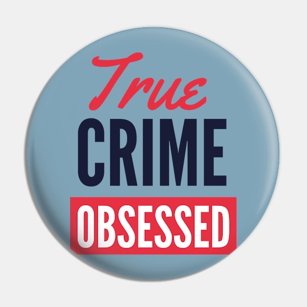 True Crime Obsessed Dark Text Version Pin by Eva Wolf