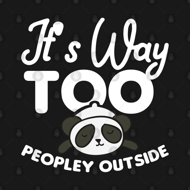 It's way to peopley outside - Funny Introvert by Shirtbubble