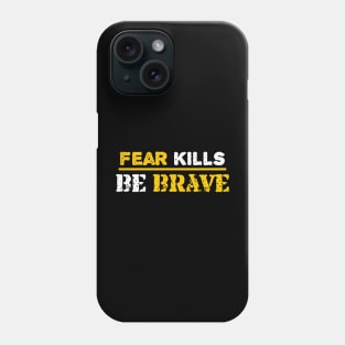 Fear kills be brave Phone Case