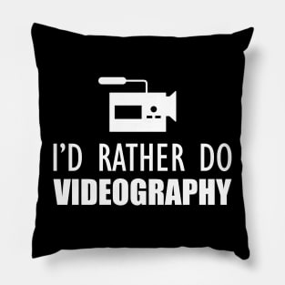 Videographer - I'd rather do videographer w Pillow
