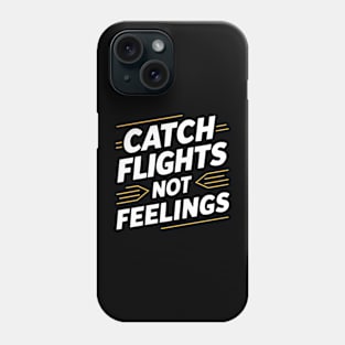 Vacation Time Catch Flights Not Feelings Phone Case