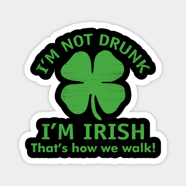 I'M Not Drunk I'M Irish That's How We Walk Magnet by Bersama Star