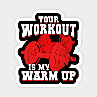 Your Workout Is My Warm Up Magnet