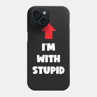 I'm With Stupid (light text) Phone Case
