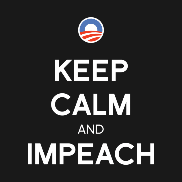 Keep Calm and Impeach by WorstShirts