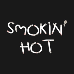 SMOKIN' HOT T-SHIRT T-Shirt