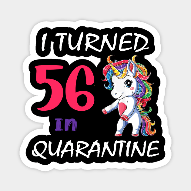 I Turned 56 in quarantine Cute Unicorn Magnet by Superdadlove