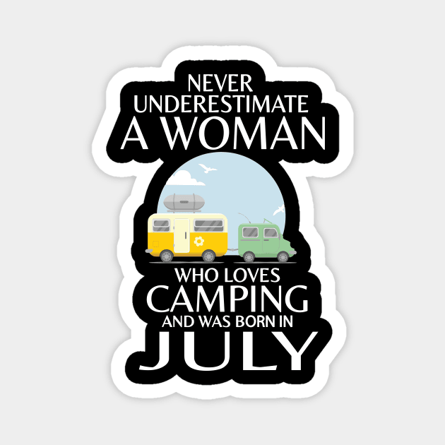 Never Underestimate A Woman Wo Loves Camping And Was Born In July Happy Birthday Campers Magnet by Cowan79