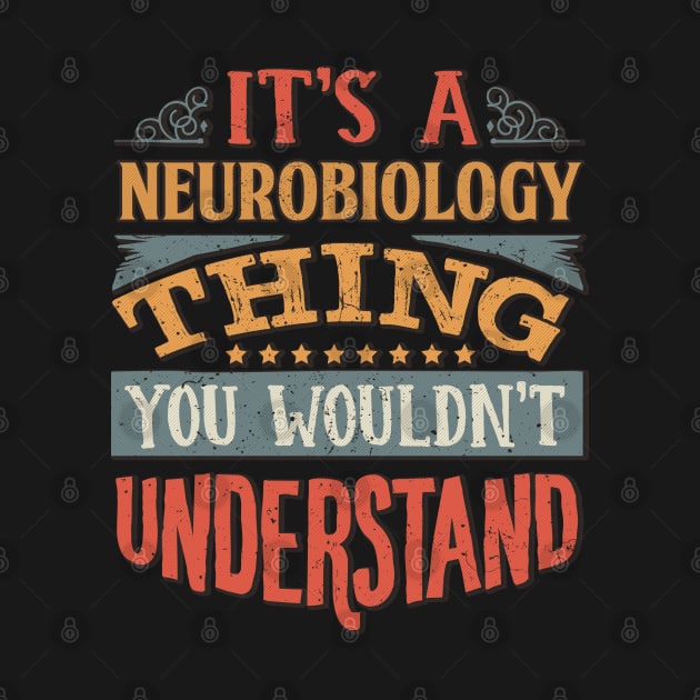 It's A Neurobiology Thing You Wouldnt Understand - Gift For Neurobiology Neurobiologist by giftideas