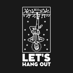 Let's Hang Out. The Hanged Man Tarot Card T-Shirt