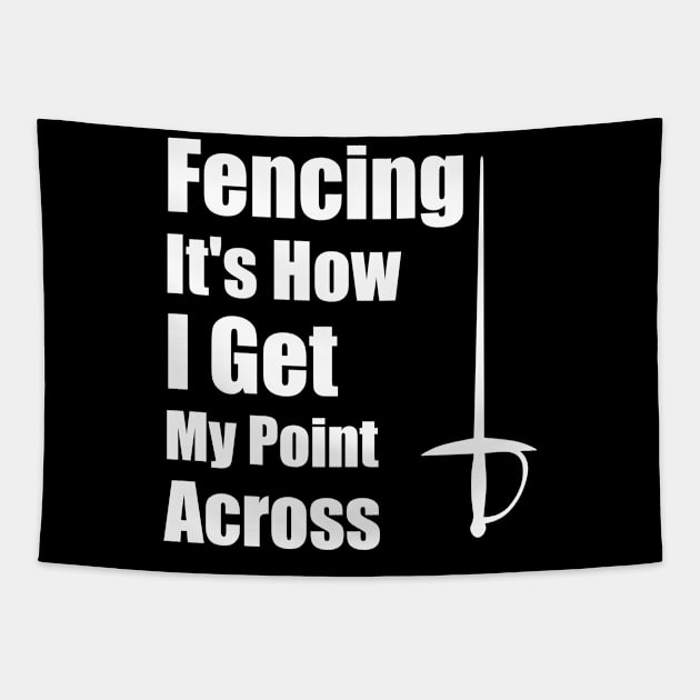 Fencing It's How I Get My Point Across funny Fencing Gifts Humor Sports Tapestry by soukai