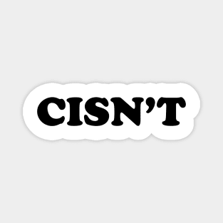 CISN'T (black text) Magnet