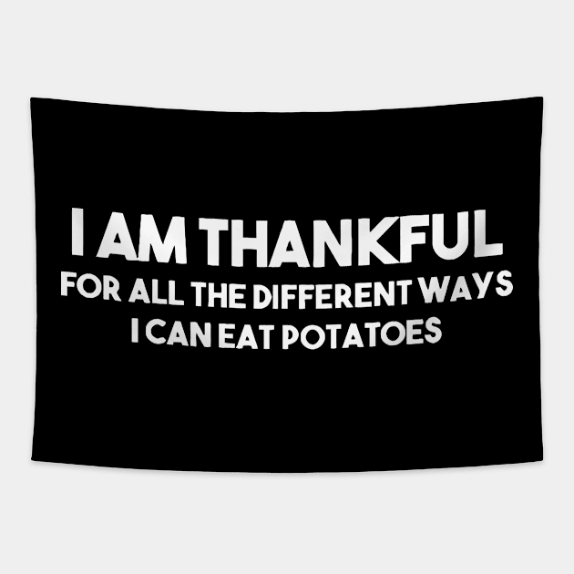 I'm So Thankful for all the different ways i can eat potatoes Tapestry by Jhonson30