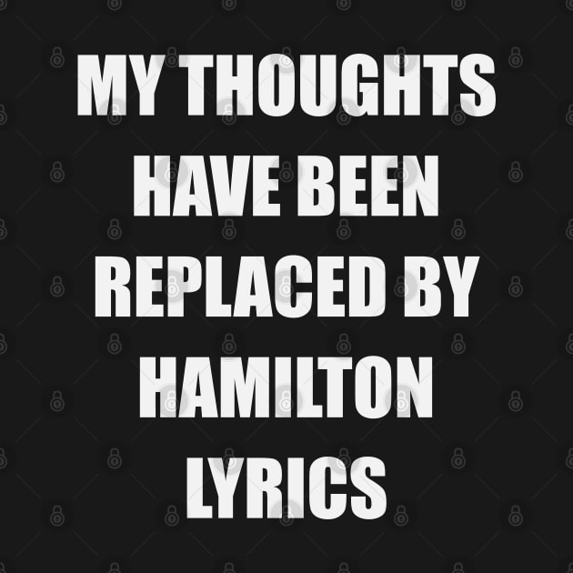 My Thoughts Have Been Replaced By Hamilton Lyrics - Hamilton by kdpdesigns