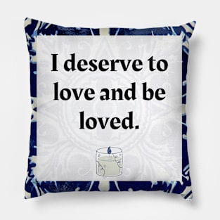 I deserve to love and be loved Pillow