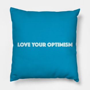 LOVE YOUR OPTIMISM Pillow
