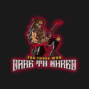 For Those Who Dare To Shred Guitar T-Shirt