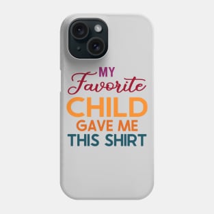 My Favorite Child Gave Me This Shirt Phone Case