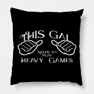 This gal needs to play heavy games Pillow