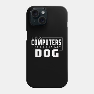 i fix computers to feed my dog Phone Case