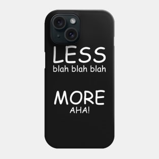 Less Blah Blah Blah More Aha! Phone Case