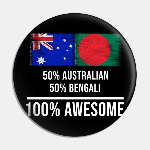 50% Australian 50% Bengali 100% Awesome - Gift for Bengali Heritage From Bangladesh Pin by Country Flags