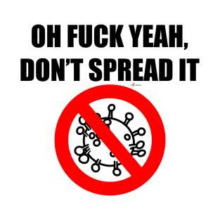 Oh Fuck Yeah Don't Spread it (COVID-19 Coronavirus) T-Shirt