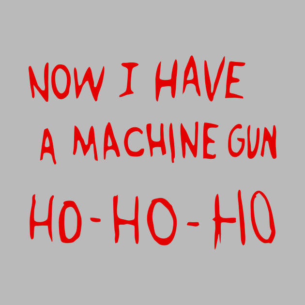 Now I Have A Machine Gun Ho Ho Ho by kolovose