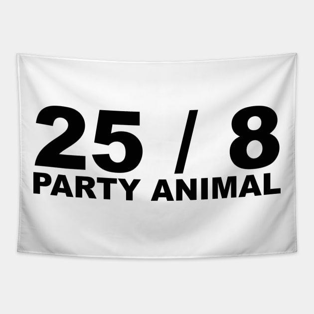 25 / 8 Party Animal Extra Hour Extra Day Minimal Typography Humor Tapestry by Color Me Happy 123