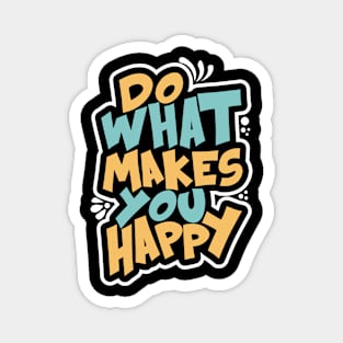 Do What Makes You Happy Magnet