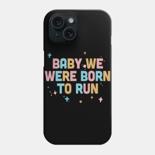 Baby We Were Born To Run / Typography Design Phone Case