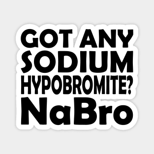 Chemistry - Got any sodium Hypobromite? NaBro Magnet