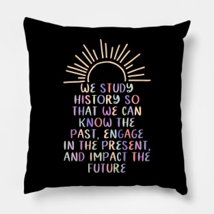 Study History Teach History Pillow