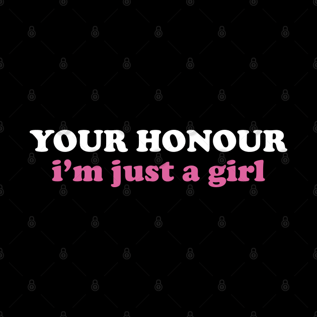 You’re Honour i'm just a girl by Trashow