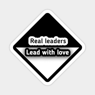 Real leaders lead with love Magnet