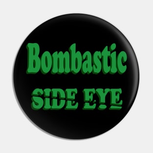 Bombastic Side Eye Pin