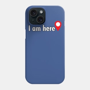 I am here. Phone Case