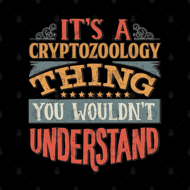 It's A Cryptozoology Thing You Wouldnt Understand - Gift For Cryptozoology Cryptozoologist by giftideas