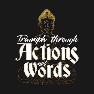 Triumph Through Actions Not Words T-Shirt