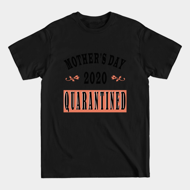 Discover mother day 2020 quarantine - Mother Day 2020 Quarantine - T-Shirt