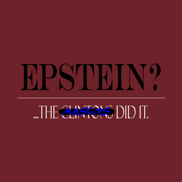 Epstein?... The ----- Masons did it by TreverCameron