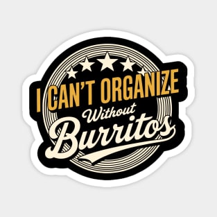 Can’t Organize Without Burritos Funny Quote Magnet