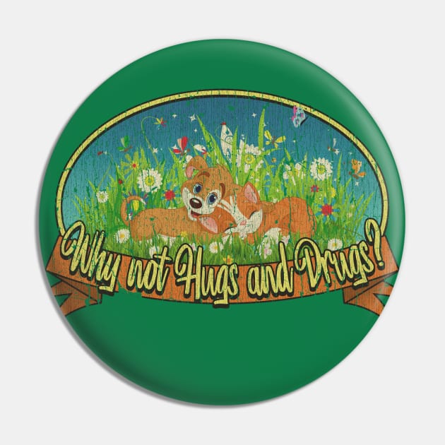 Why Not Hugs And Drugs 1989 Pin by JCD666